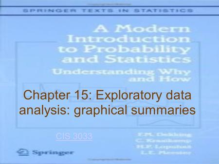 Chapter 15: Exploratory data analysis: graphical summaries CIS 3033.