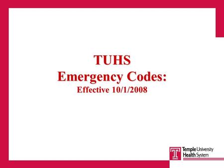 TUHS Emergency Codes: Effective 10/1/2008. Situation An effective emergency code notification system allows for clear and precise communication to all.