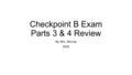 Checkpoint B Exam Parts 3 & 4 Review By, Mrs. Murray 2016.