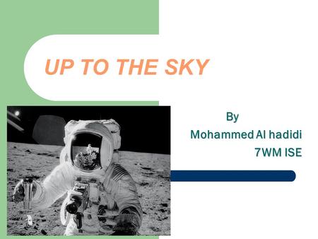 UP TO THE SKY By Mohammed Al hadidi 7WM ISE. Content: First flight Principle of flight Development of airplane Types of airplanes Spaceflight Aerospace.