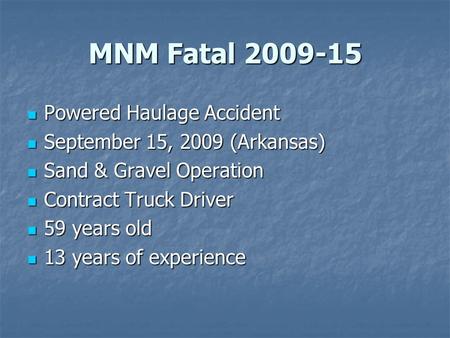 MNM Fatal 2009-15 Powered Haulage Accident Powered Haulage Accident September 15, 2009 (Arkansas) September 15, 2009 (Arkansas) Sand & Gravel Operation.