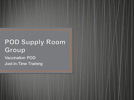 Vaccination POD Just-in-Time Training. POD Supply Lead Vaccine Runners Supply Runners.