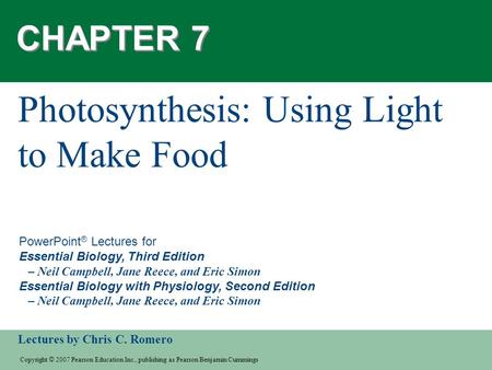 Copyright © 2007 Pearson Education Inc., publishing as Pearson Benjamin Cummings Lectures by Chris C. Romero PowerPoint ® Lectures for Essential Biology,