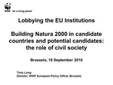 Lobbying the EU Institutions Building Natura 2000 in candidate countries and potential candidates: the role of civil society Brussels, 16 September 2010.