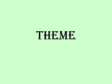 Theme. The truth or central idea a story reveals about life. Moral, Life Lesson Overall Message Implied, not stated THEMETHEME Any theme can be considered.