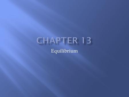 Equilibrium.  In equilibrium, the concentrations of the chemical species are constant, not necessarily equal.  Equilibrium constants:  K = equilibrium.