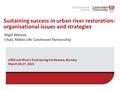 Sustaining success in urban river restoration: organisational issues and strategies Nigel Watson Chair, Ribble Life Catchment Partnership URES and Rivers.