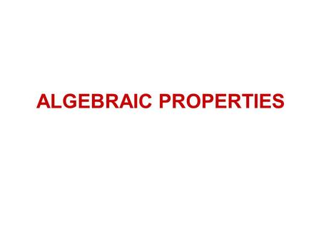 ALGEBRAIC PROPERTIES. Commutative Property An operation is commutative if a change in the order of the numbers does not change the results. This means.