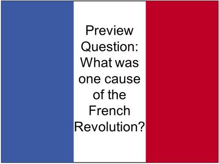 Preview Question: What was one cause of the French Revolution?