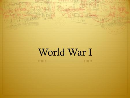 World War I. Bell Ringer: How would you react if we went to war? Would you volunteer to serve? Would you refuse to go? Would you protest your country’s.