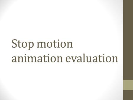 Stop motion animation evaluation. transformers Who do you think the target audience is? What kind of Genre do you think this is? Do you understand the.