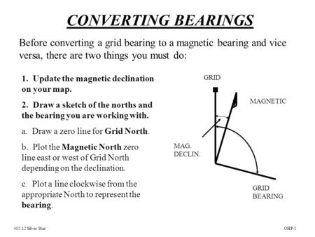 CONVERTING BEARINGS Before converting a grid bearing to a magnetic bearing and vice versa, there are two things you must do: 1. Update the magnetic declination.