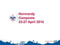 1 Normandy Camporee 25-27 April 2014. Why Do This 70 th Anniversary of D-Day Last major commemoration involving WWII vets First of the Events commemorating.