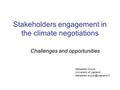 Stakeholders engagement in the climate negotiations Challenges and opportunities Sebastien Duyck, University of Lapland,