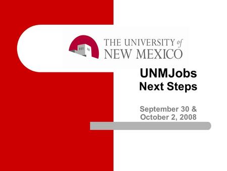 UNMJobs Next Steps September 30 & October 2, 2008.