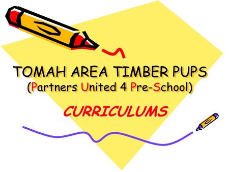 TOMAH AREA TIMBER PUPS (Partners United 4 Pre-School) CURRICULUMS.