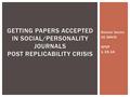 Simine Vazire UC DAVIS SPSP 1.28.16 GETTING PAPERS ACCEPTED IN SOCIAL/PERSONALITY JOURNALS POST REPLICABILITY CRISIS.