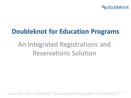 Telephone: (408) 971-9120 |  | | © 2016 Doubleknot, Inc. Doubleknot for Education Programs.