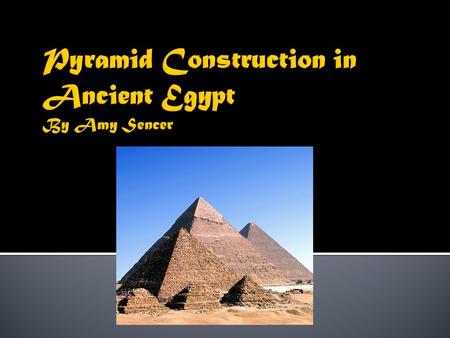  In ancient times, there were no machines to assist in transporting large stones for the building of pyramids  People had to get very large stones across.