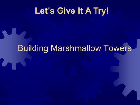 Building Marshmallow Towers