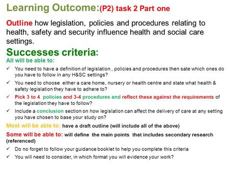 Successes criteria : All will be able to: You need to have a definition of legislation, policies and procedures then sate which ones do you have to follow.