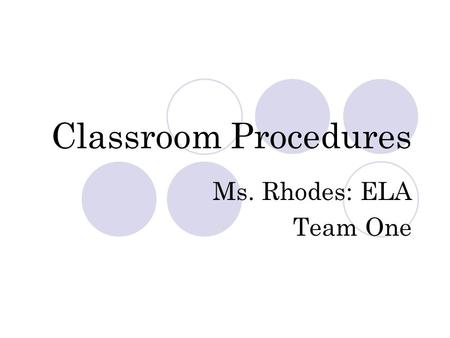 Classroom Procedures Ms. Rhodes: ELA Team One. Entering the classroom LINE UP AT DOOR and enter the room quietly Get your materials (comp notebooks, book,