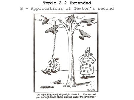 Topic 2.2 Extended B – Applications of Newton’s second.