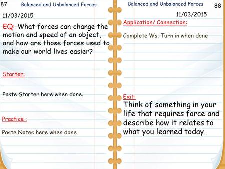 88 Balanced and Unbalanced Forces 87 11/03/2015 Starter: Paste Starter here when done. Application/ Connection: Complete Ws. Turn in when done Exit: Think.