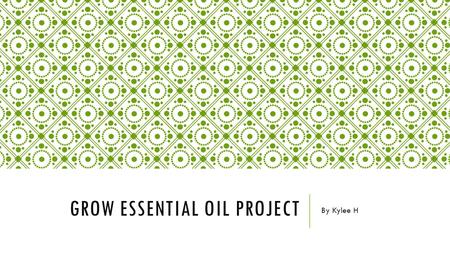 GROW ESSENTIAL OIL PROJECT By Kylee H. MY QUESTION What essential oils are good for reducing acne, stress and aging on your face?