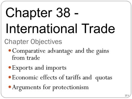 Chapter Objectives Comparative advantage and the gains from trade Exports and imports Economic effects of tariffs and quotas Arguments for protectionism.