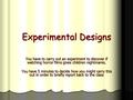 Experimental Designs You have to carry out an experiment to discover if watching horror films gives children nightmares. You have 5 minutes to decide how.