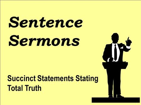 Sentence Sermons Succinct Statements Stating Total Truth.