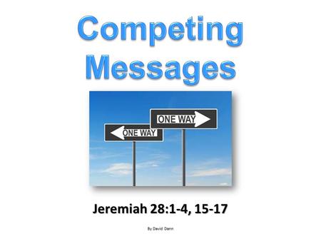 Jeremiah 28:1-4, 15-17 By David Dann. Jesus warned of the appeal of false teachers & false doctrine.Jesus warned of the appeal of false teachers & false.