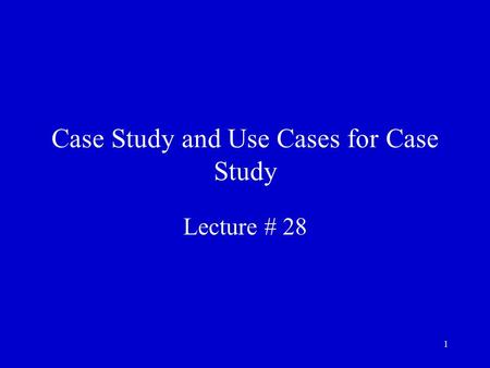 1 Case Study and Use Cases for Case Study Lecture # 28.