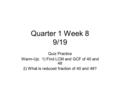 Quarter 1 Week 8 9/19 Quiz Practice Warm-Up: 1) Find LCM and GCF of 40 and 48 2) What is reduced fraction of 40 and 48?