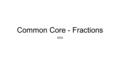 Common Core - Fractions 2016. Which fractions below are equivalent. How do you know?