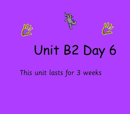 Unit B2 Day 6 This unit lasts for 3 weeks. 5B2 I can investigate a general statement and say whether examples are true or false I can split a word problem.