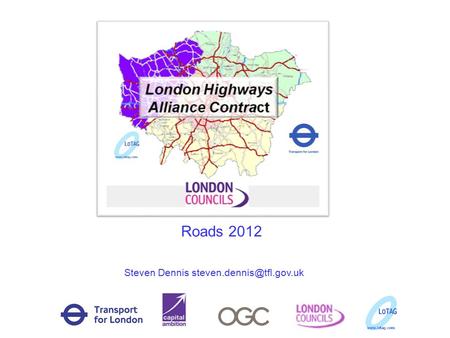 Roads 2012   Steven Dennis steven.dennis@tfl.gov.uk.