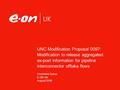 UNC Modification Proposal 0097: Modification to release aggregated ex-post information for pipeline interconnector offtake flows Christiane Sykes E.ON.