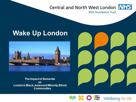 Wake Up London The Impact of Dementia on London’s Black, Asian and Minority Ethnic Communities.