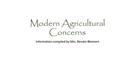 Modern Agricultural Concerns Information compiled by Mrs. Renate Blennert.