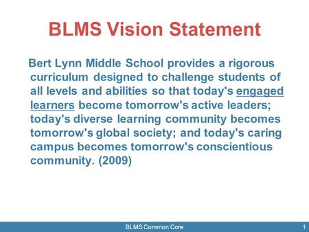 BLMS Vision Statement Bert Lynn Middle School provides a rigorous curriculum designed to challenge students of all levels and abilities so that today's.