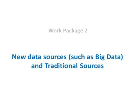 New data sources (such as Big Data) and Traditional Sources Work Package 2.