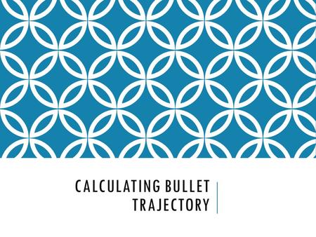 Calculating Bullet Trajectory