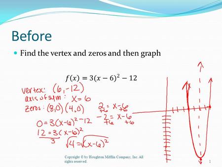 Before Find the vertex and zeros and then graph Copyright © by Houghton Mifflin Company, Inc. All rights reserved.1.