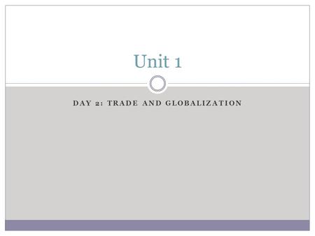 DAY 2: TRADE AND GLOBALIZATION Unit 1. BBC One-Minute News What topics were covered on the news today?