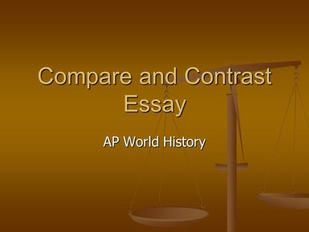 Compare and Contrast Essay AP World History. Topic Sentences (What to do) Intoduce each paragraph. (does your first sentence and last sentence in each.