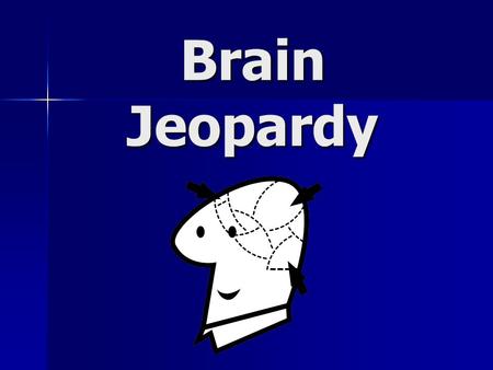 Brain Jeopardy. 10 30 20 40 50 10 30 20 40 50 10 30 20 40 50 10 30 20 40 50 10 30 20 40 50 Brain PicturesWhat does it do?“Lobe”NeuronsMisc.