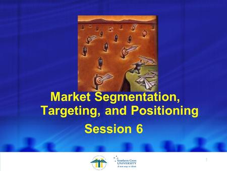 1 Session 6 Market Segmentation, Targeting, and Positioning.