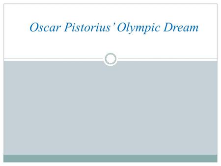 Oscar Pistorius’ Olympic Dream. Outline Introduction The start line Big break Running after time Conclusion Questions time.